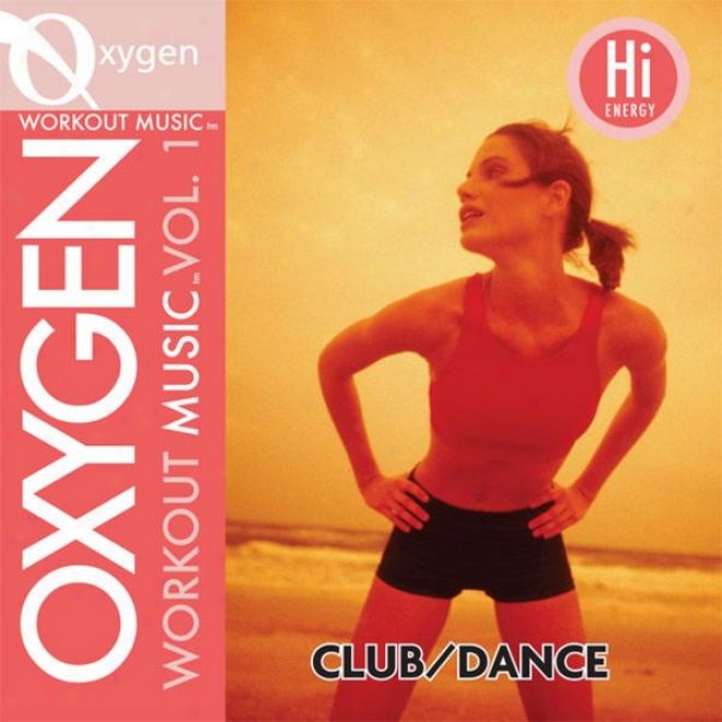 Oxygen Workoout Music Vol. 1 - Club/dance - 128 Bpm For Running, Walking, Elliptical, Treadmill, Aerobics, Fitness