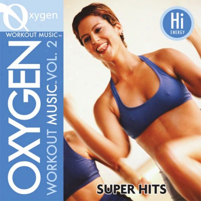 Oxygen Workout Musiv Vol. 2 - Super Hits - 128 Bpm For Running, Walkong, Elliptical, Treadmill, Aerobics, Fitness