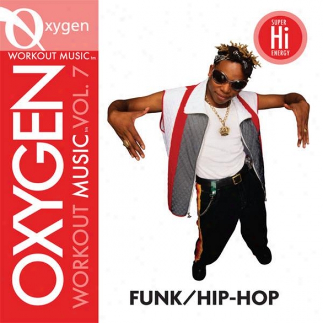 Oxygen Workout Music Vol. 7 - Funk/hip-hop - 128 Bpm For Running, Walking, Elliptical, Treadmill, Aerobucs, Fitness