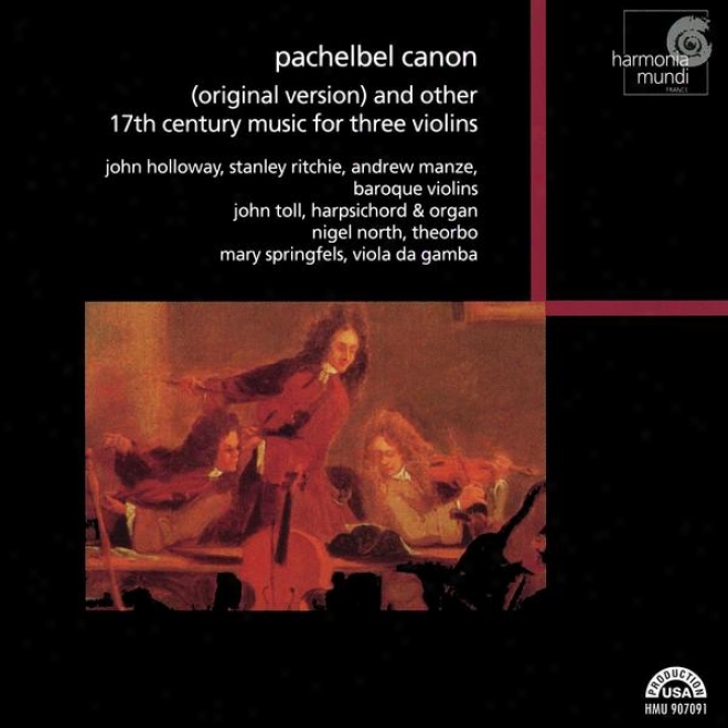 Pachelbel Canon (original Version) And Other 17th Century Music Because of Three Violins