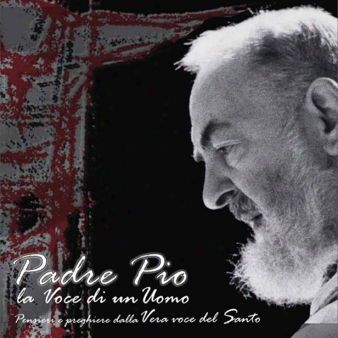 Padre Pio - La Voce Di Un Uomo -p3nsireo E Preghiere Dalla Vera Voce Del Santo (with Original Voice) A Man's Voice