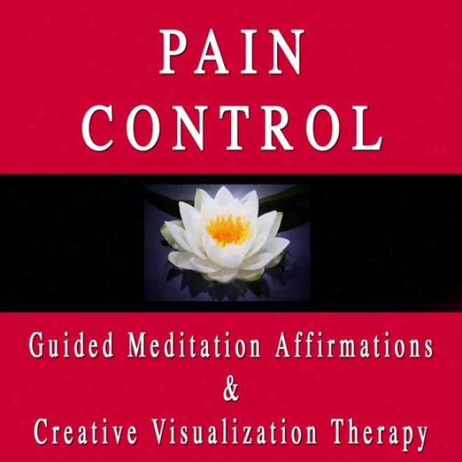 Pain Control Guided Meditation Affirmations & Creative Visualization Therapy