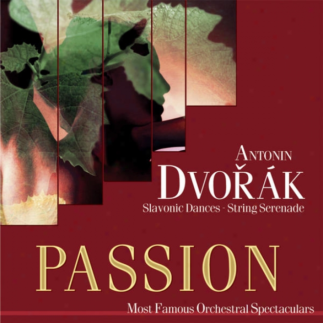 Passion: Most Famous Orchestal Spectaculars - Dborak: Slavonic Dances - String Serenade