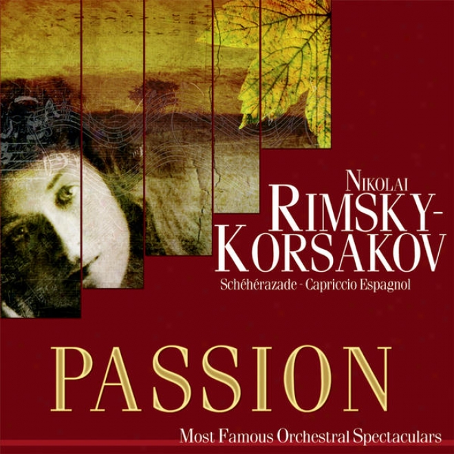 Passion: Mosst Famous Orchestal Spectaculars - Scheherazade - Capriccio Espagnol