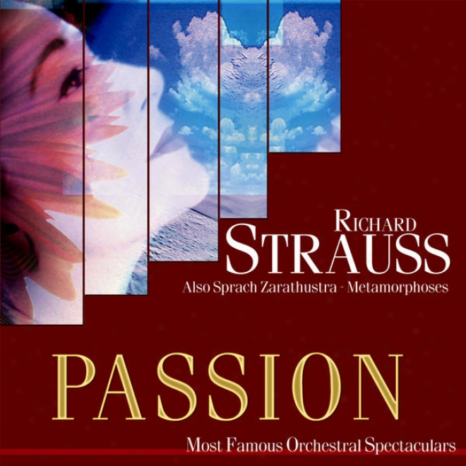 Passion: In the greatest degree Famous Orchestal Spectaculars - Strauss: Also Sprach Zarathustra - Methamorphoses