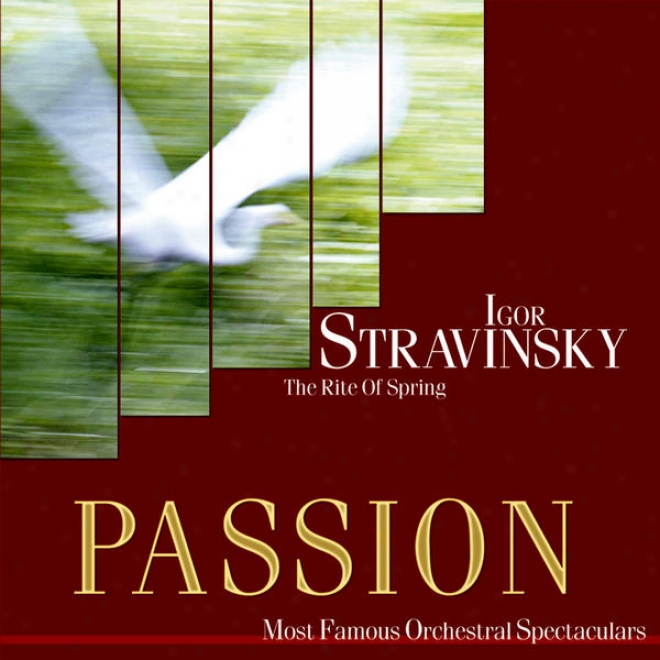 Passion: Most Famous Orchestal Spectaculars - Stravinsky: The Rite Of Spring