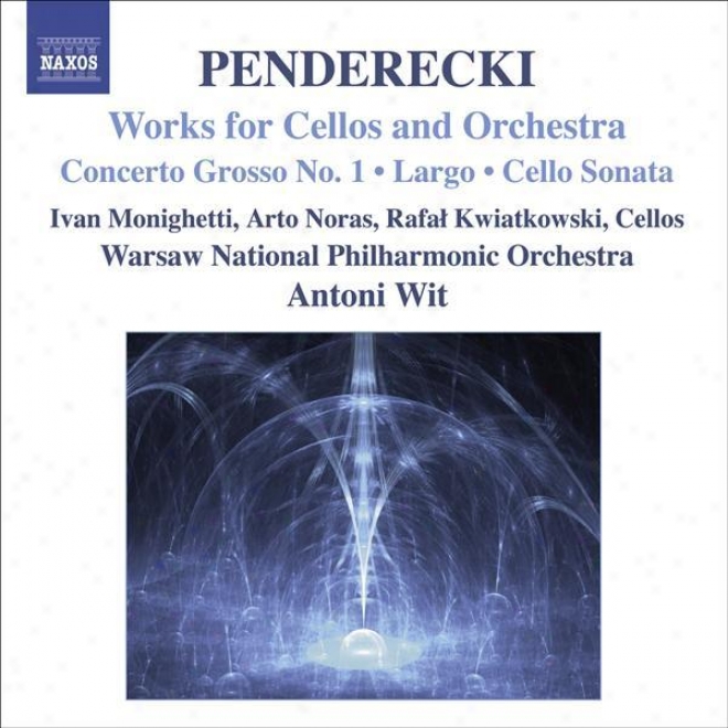 Penderecki, K.: Concerto Grosso No. 1 For 3 Cellos / Largo / Sonata For Cello And Orchestra (monighetti, Noras, Kwiatkowski, Wit)