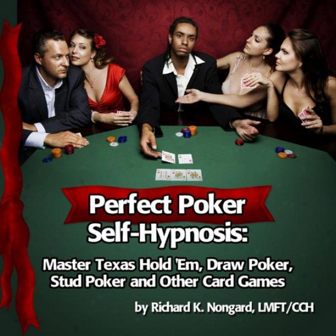 Perfect Poker With Hypnosis: Master Texas Hold 'em, Draw Poker And Other Card Games