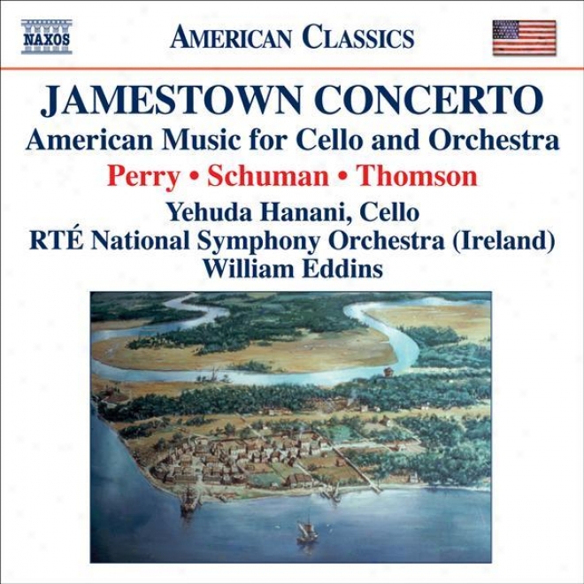 Perry, W.: Jamestown Concerto / Schuman, W.: A Song Of Orpheus / Thomson, V.: Cello Concerto (hanani)