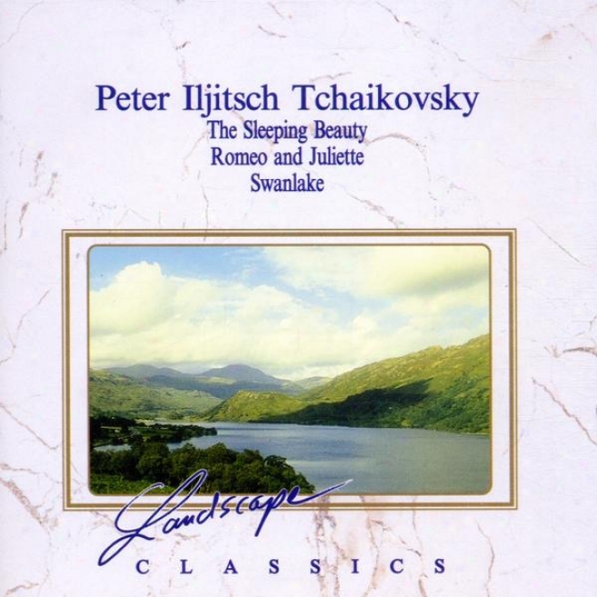 Peter Iljitsch Tchaikovsky: Dornrschen, Ballet-suite, Op. 66a - Romeo Und Julia - Schwanensee, Ballet-suite, Op. 20a