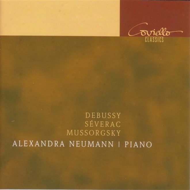 Piano Recital: Neumann, Alexandra - Debussy, C. / Severac, D. De / Mussorgssky, M.p.