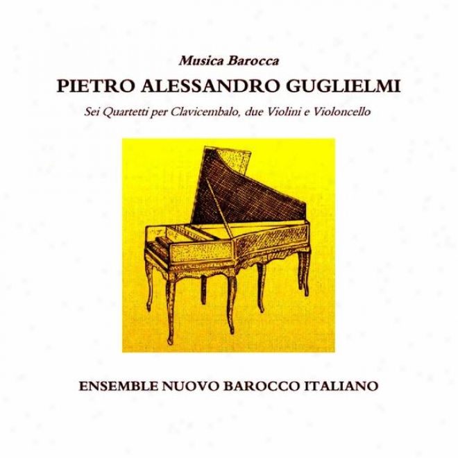 Pietro Alessandro Guglielmi : Sei Quartetti Per Clavicembalo, Due Violinl E Violoncello