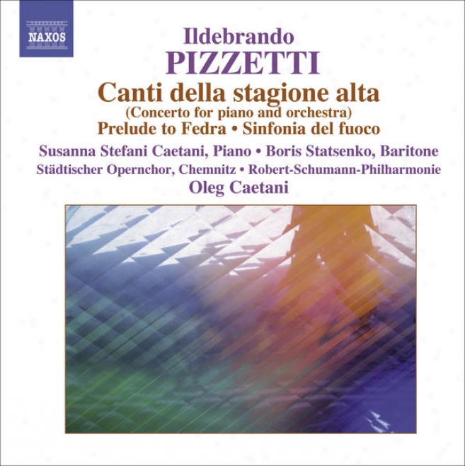 Pizzetti, I.: Canti Della Stagione Alta / Fedra: Preludio / Cabiria: Sinfonia Del Fuoco (robert Schumann Philharmonie, Caetani)