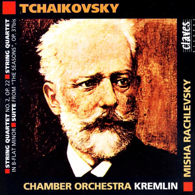 "pjotr Ilyich Tchaikovsky: String Quartetn No. 2, Op. 22 / String Quartet In B-flat Minor / Suite From ""the Seasons"", Op. 37bis"