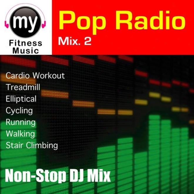 Pop Radio Mix Vol 2 (non-stop Be joined For Treadmill, Stair Climber, Elliptical, Cycling, Walkig, Exercise)