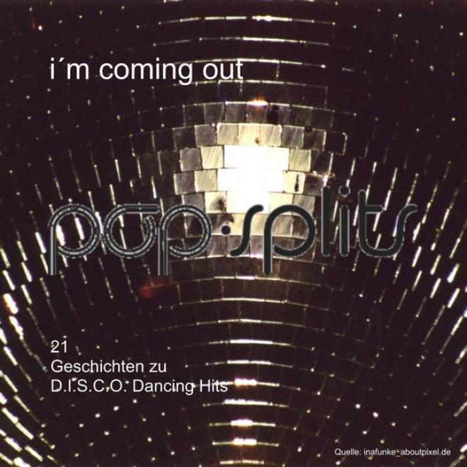 Pop-splits  I'm Cpming Out  21 Geschichten Zu D.i.s.c.o. Dancing Hits