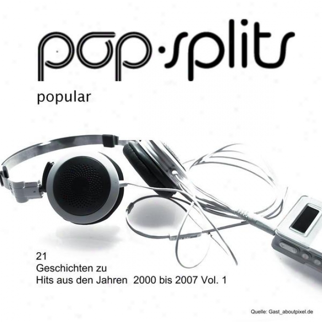 Pop-splits  Popular  21 Geschichten Zu Hits Aus Den Jahren  2000 Bis 2007 Vol. 1