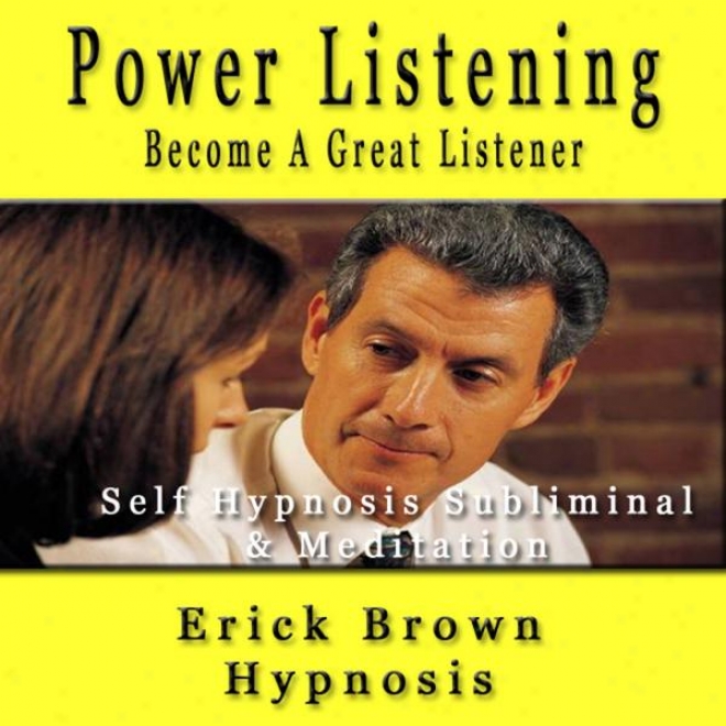 Power Listening Get A Great Listener Self Hypnosis Subliminal & Meditation