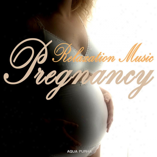 Pregnancy Relaxation Music - Relaxation And Meditation Melody For A Joyful And Loevly Pregnancy And Birth Preparation