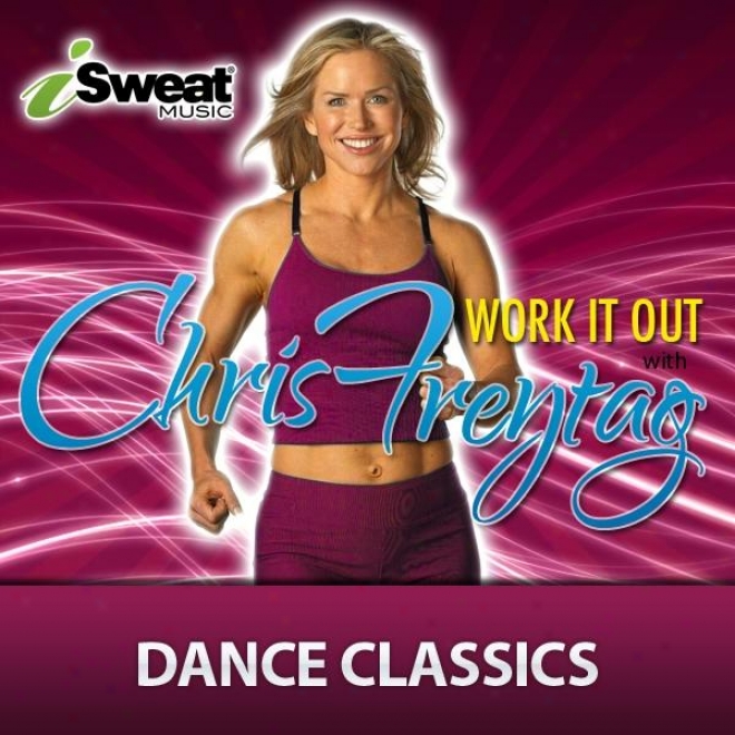 Prevention Magazine␙s Fitness Expert Chris Freytag: Work It Out-dance Classics, Isweat Music (132 Bpm) Running, Walking, Other)