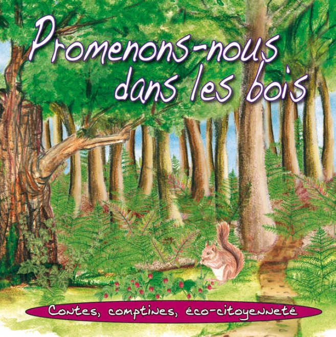 Promenons-nous Dans Les Bois: Contes, Comptines, éco-citoyennet - Nature