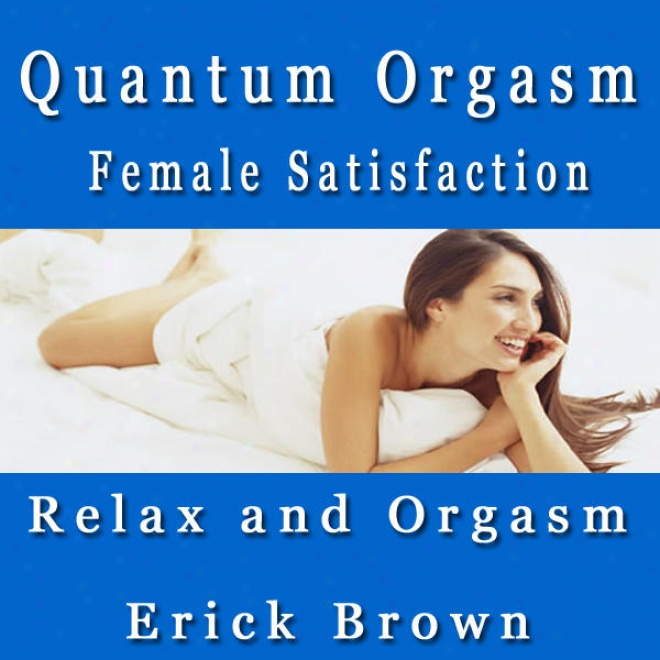 Quantum Orgasm Female Satisfacyion Relax And Orgasm Self Hypnosis & Subliminal