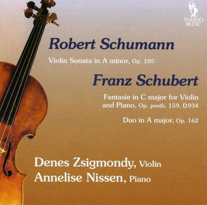 R. Schumann: Violin Sonata In A Minor, Ol.10;5 Schubert: Fantasie In C, Op. Post.159 D.934; Duo In A, Op.162, D.574