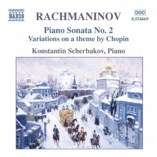 Rachmaninov: Piano Sonata No 2 / Variations Forward A Theme Of Chopin / Morceaux De Fantaisie, Op 3