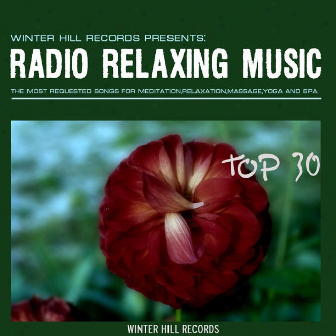 Radio Relaxing Music Top 30  The Most Requested Sonvs For Meditation,relaxation,massage,yoga And Spa