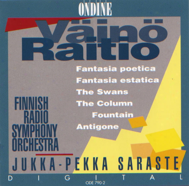 Raitio, V.: Fantastical air Poetica / Fantasia Estatica / The Swans / The Column Fountain / Antigonr (finnish Radio Symphon, Saraste)