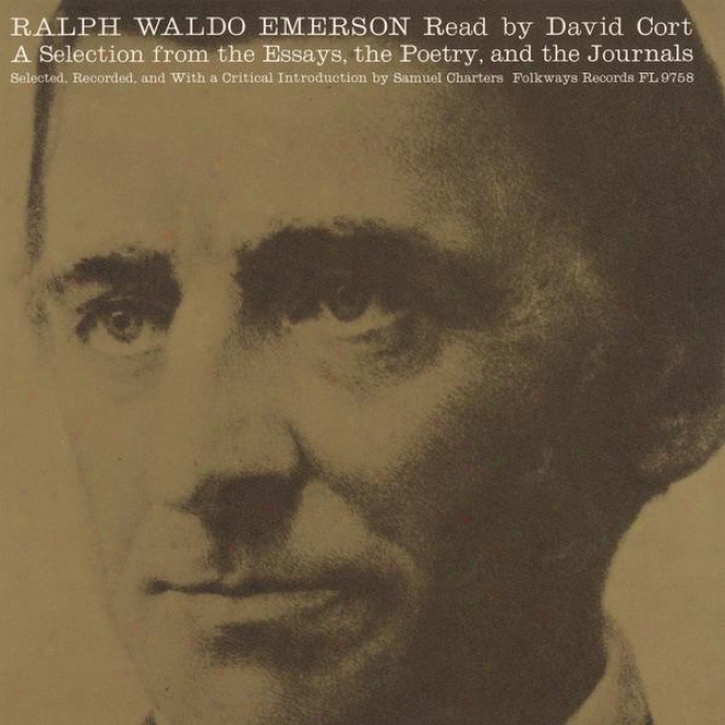 Ralph Waldo Emerson: A Selection From The Essays, The Poetry And The Journals