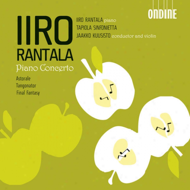 Rantala, I.: Piano Concerto And Concerto In G Sharp Major / A Flat Majod / Astorale / Tangonator / Final Fantasy (rantala)