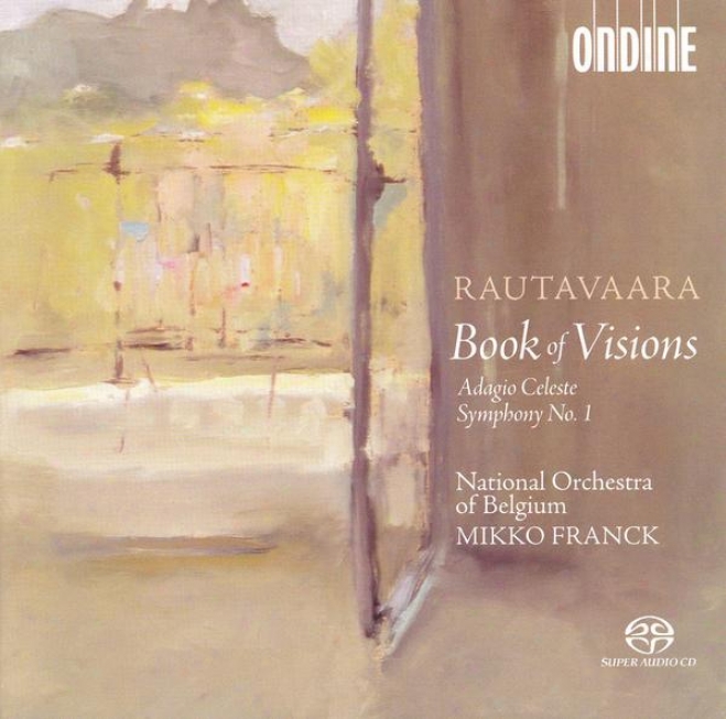 Rautavaara, E.: Book Of Visions / Symphony None. 1 / Adagio Celeste (belgium National Orchestra, Franck)