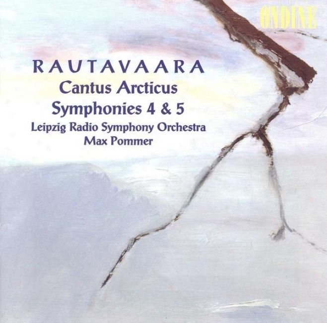 Rautavaara, E.: Cantus Arcticus / Symphonies Nox. 4 And 5 (leipzig Radio Symphony, Pommr)