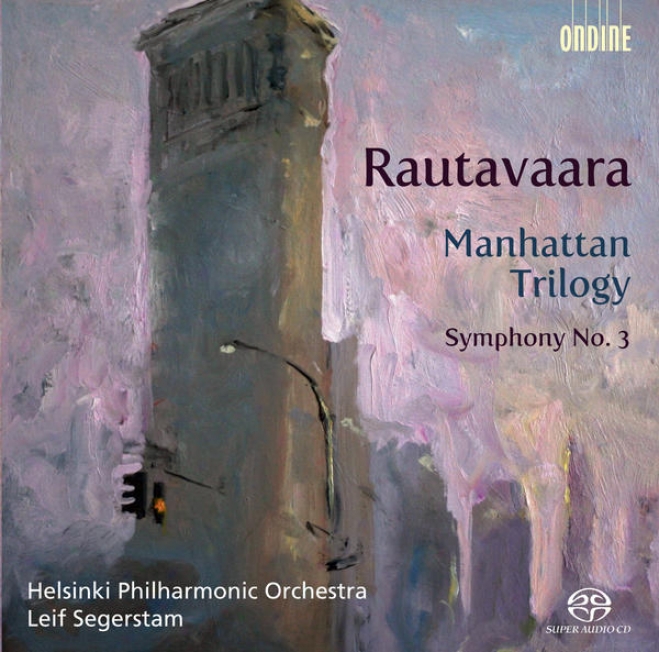 Rautavaara, E.: Manhattan Trilogy / Symphony No. 3 (jelsinki Philharmonic, Segerstam)