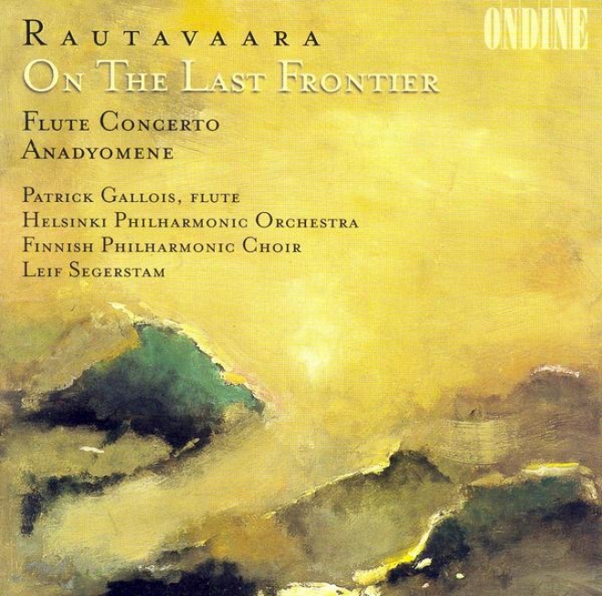 Rautavaara, E.: On The Last Confine / Flute Concerto / Anadyomene (gallois)