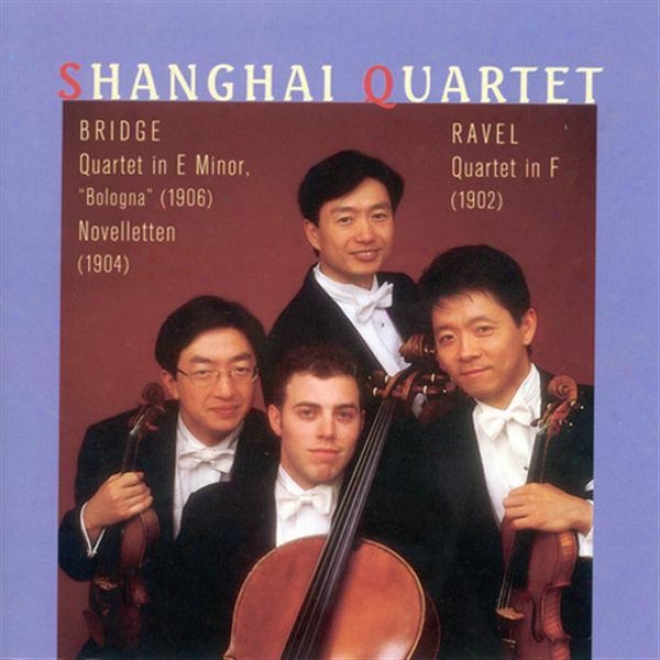 "ravel, M.: String Quartet In F Major / Bridge, F.: String Quarttet, ""bologna"" / Novelletten (shanghai Quartet)"