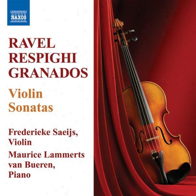 Ravel, M.: Violin Sonata / Respighi, O.: iVolin Sonata / Granados, E.: Violin Sonata (saeijs, Bueren)