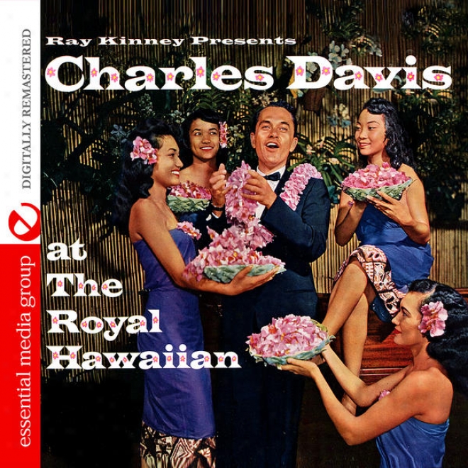 Ray Kinney Presents Charles K. L. Davis At The Royal Hawaiian (digitally R3mastered)