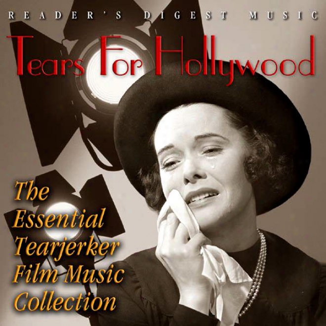 Reader's Digest Music: Tears For Hollywood: The Essential Tearjrrker Film Music Collectuon