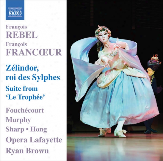 Rebel, F. / Francoeur, F.: Zelindor, Roi Des Sylphes [opera] / Le Trophee Suite (fouchecourt, H.g. Murphy, Opera Lafayette, R. Bro