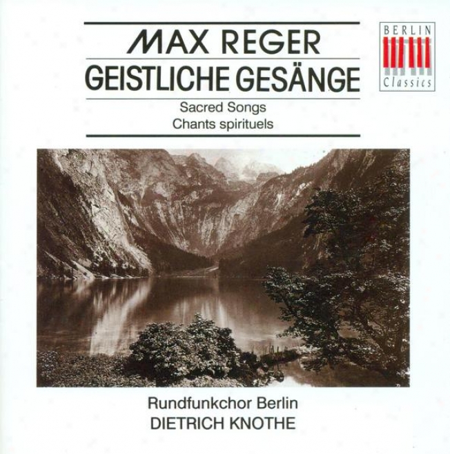 Reger, M.: 8 Geistliche Gesange, Opp. 110, 138 (berlin Radio Chorus, Halle Collegium Vocale, Knothe)