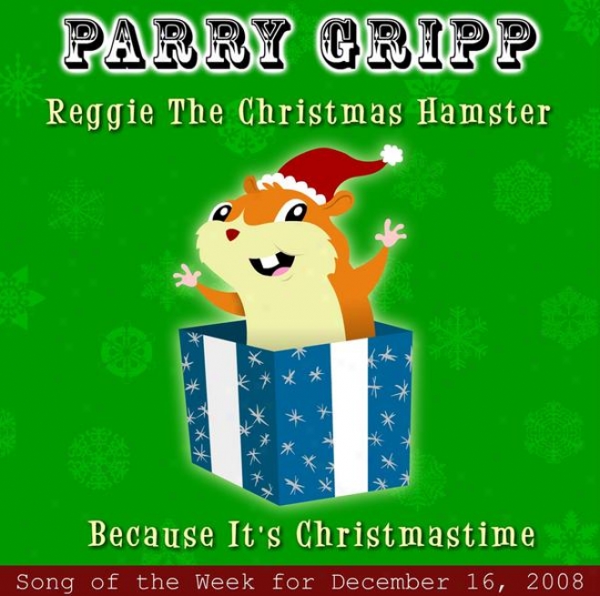 Reggie The Christmas Hamster: Parry Gripp Descant Of The Week For December 16, 2008 - Single