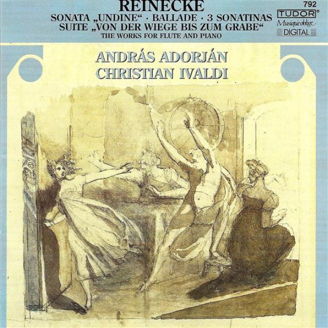 "reinecke, C.: Flute Sonata, ""undine"" / Von Der Wiege Bis Zum Grabe / Violin Sonatinas, Op. 108, Nos. 1-3 / Ballade"