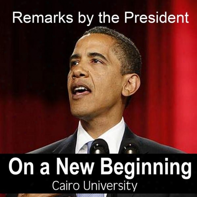 Remarks Of The President On A New Beginning - Cairo University By Barack Obama