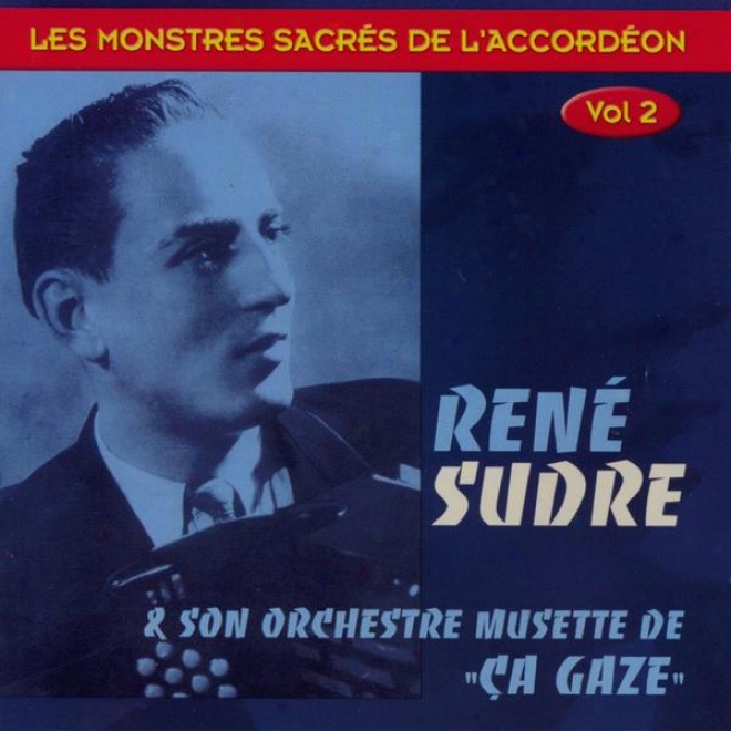 Ren Sudre Et Son Orchestre De Musette ça Gaze (les Monstres Sacrs De L'accordon, Vol. 2)