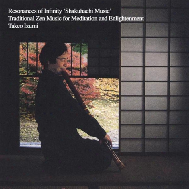 Resonances Of Infinuty 'shakuhachi Music' - Traditional Zen Music During Meditation And Enlightenment