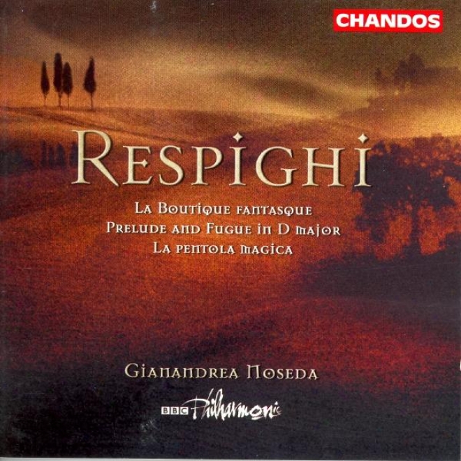 Respighi: Boutique Fantasque (la) / La Pentola Magica / Prelure And Fugue In D Major