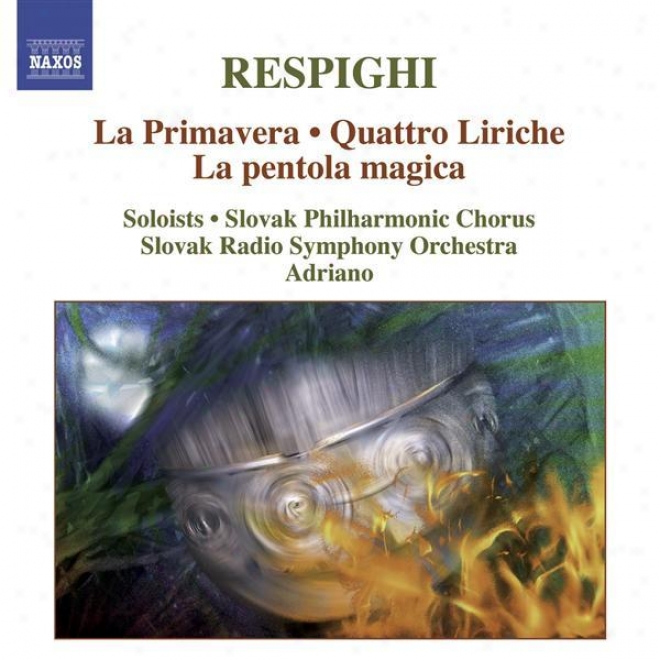 Respighi, O.: Primavera (la) / Quattro Liriche / La Pentola Magica (adriano)