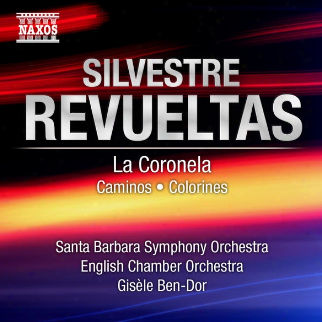 Revueltas, S.: Coronela (la) / Caminos (itinerarios) / Colorines (santa Barbara Symphony, English Chamber Orchestra, Ben-dor)